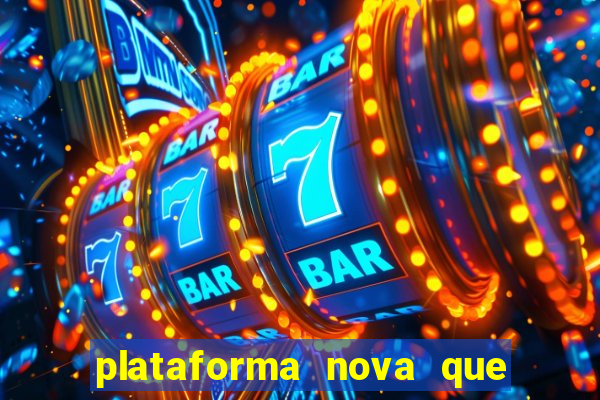 plataforma nova que ta pagando